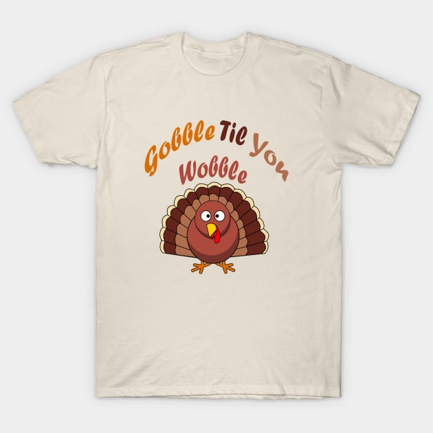 Gobble Til You Wobble funny thanksgiving turkey T-Shirt by halazidan
